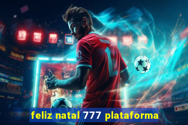 feliz natal 777 plataforma